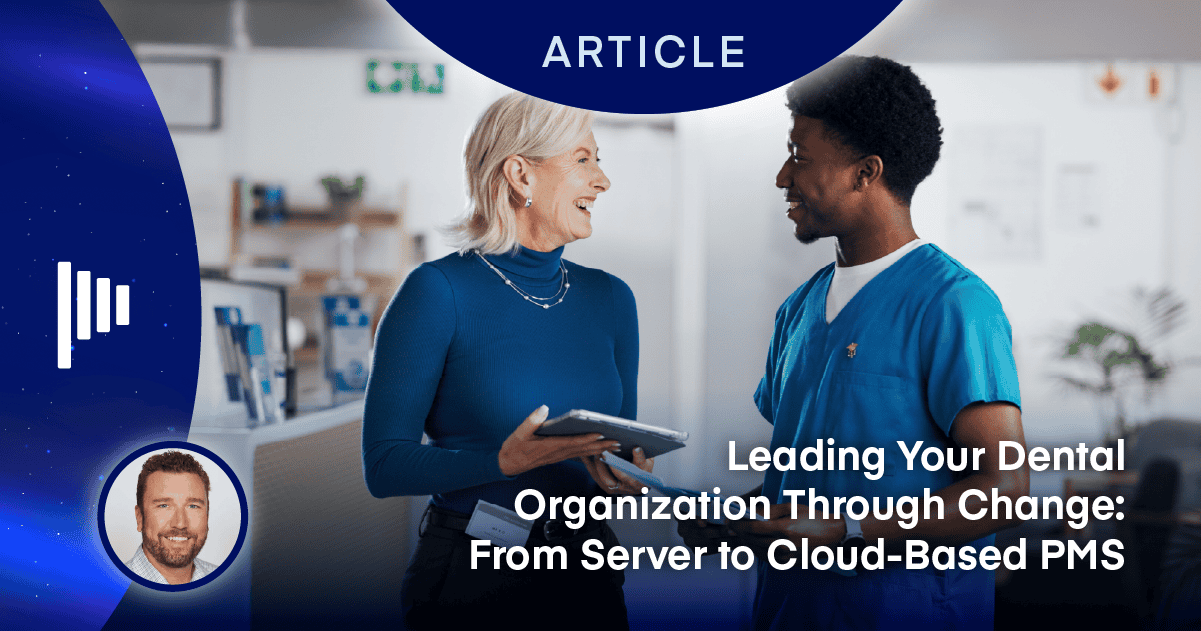 Leading Your Dental Organization Through Change: From Server to Cloud-Based PMS
