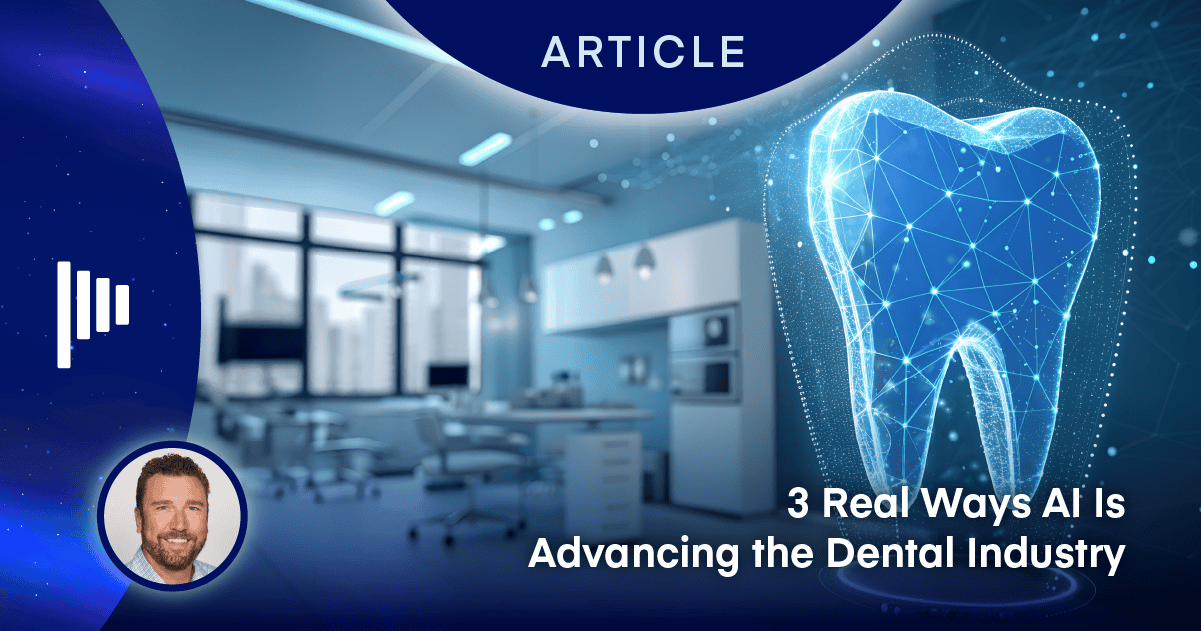 3 Real Ways AI Is Advancing the Dental Industry