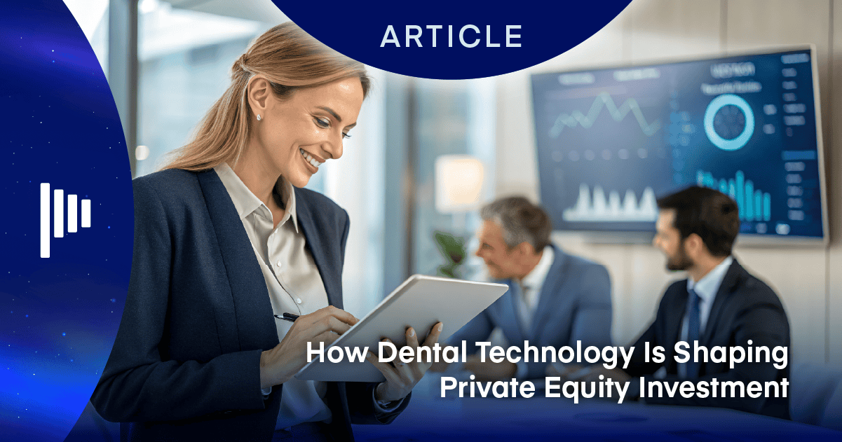 How Dental Technology Is Shaping Private Equity Investment