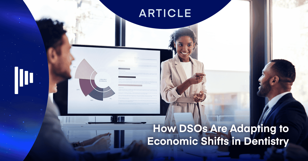 How DSOs Are Adapting to Economic Shifts in Dentistry
