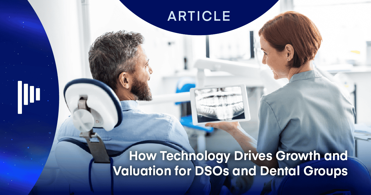 How Technology Drives Growth and Valuation for DSOs and Dental Groups