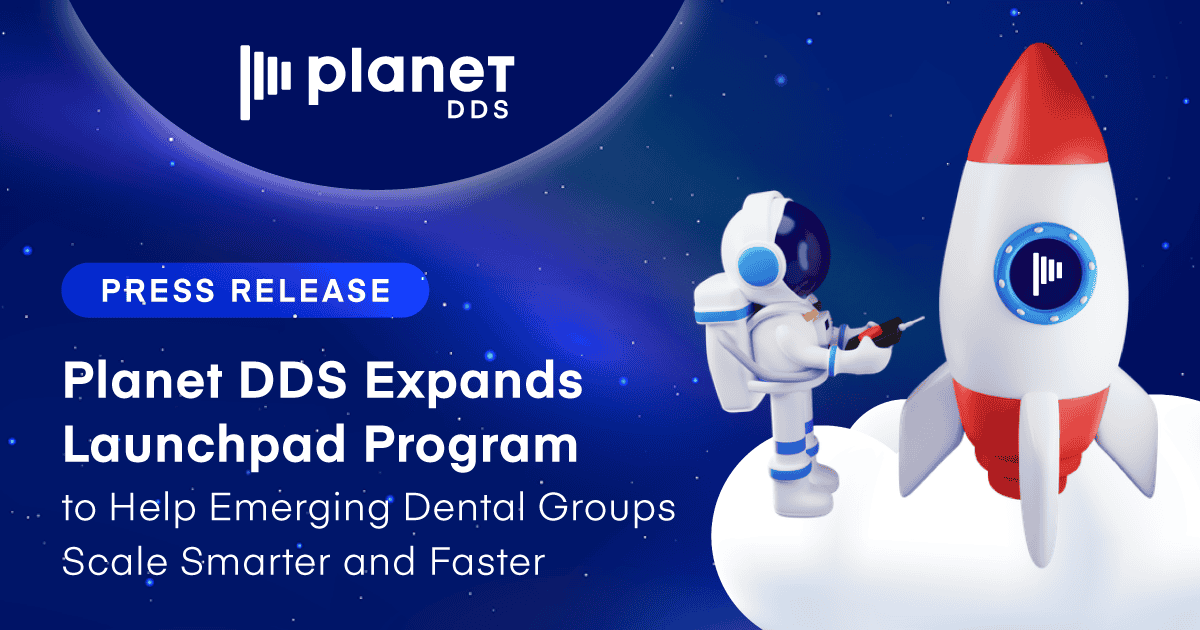 Planet DDS Expands Launchpad Program for Emerging Dental Groups