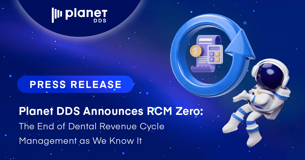 Planet DDS Announces RCM Zero: The End of Dental Revenue Cycle Management as We Know It