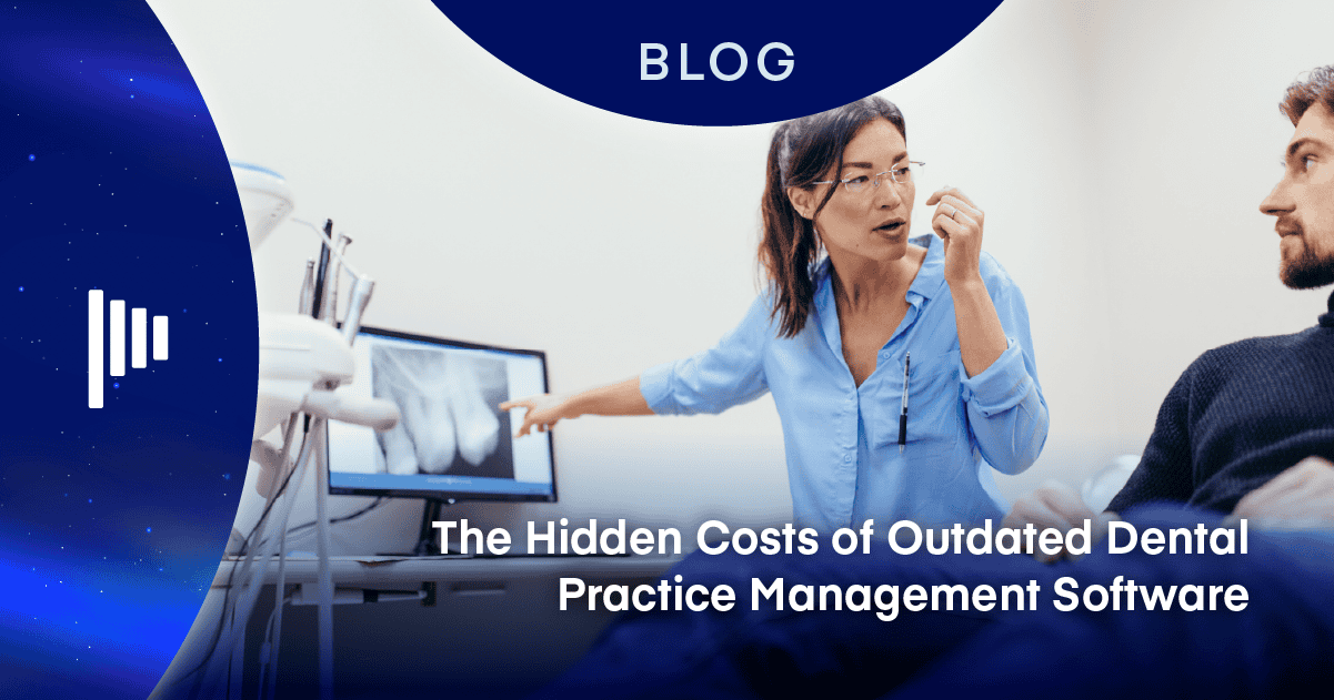 The Hidden Costs of Outdated Dental Practice Management Software